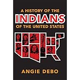 A History of the Indians of the United States (The Civilization of the American Indian Series) (Volume 106)