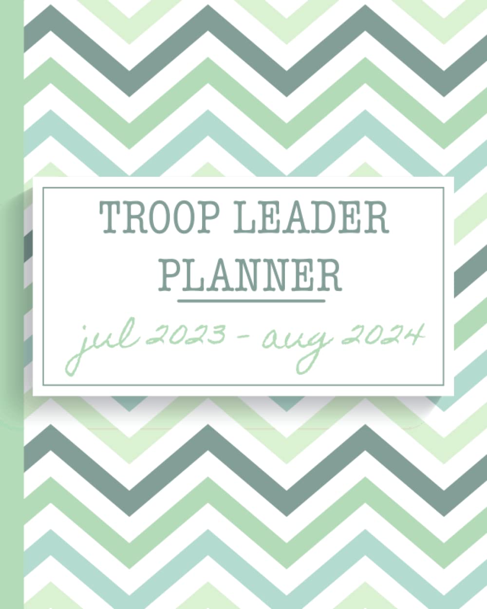 Troop Leader Planner: A Must-Have Troop Organizer , Dated Jul 2023- Aug 2024