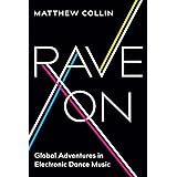 Rave On: Global Adventures in Electronic Dance Music