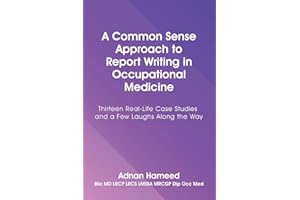 A Common Sense Approach to Report Writing in Occupational Medicine: Thirteen Real-Life Case Studies and a Few Laughs Along th