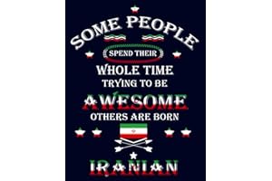 Some People Spend Their Whole Time Trying To Be Awesome Others Are Born Iranian: Funny iranian Notebook Journal Diary Iran He
