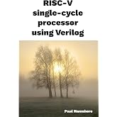 RISC-V single-cycle processor using Verilog: A tutorial on building a RISC-V microprocessor for an FPGA using Verilog