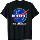 Not Flat We Checked Funny Flat Earth Tee Shirt for Science Lovers Men Women
