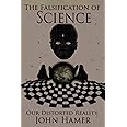 The Falsification of Science: Our Distorted Reality