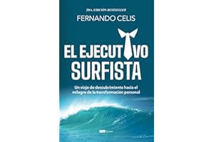 El Ejecutivo Surfista: Un viaje de descubrimiento hacia el milagro de la transformación personal (Spanish Edition)