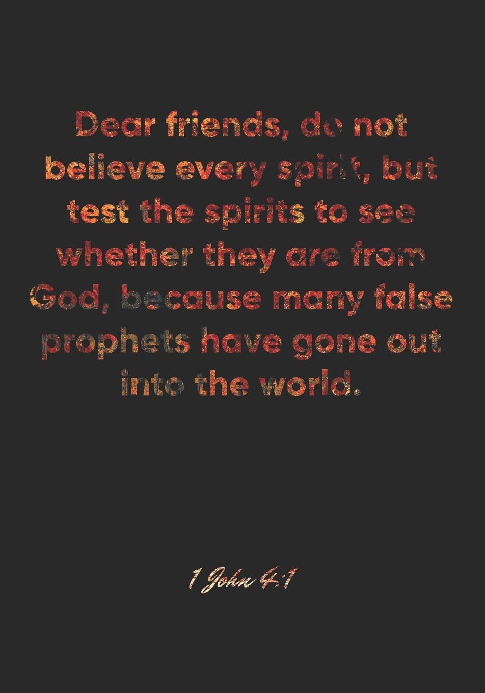 Bible Quotes About False Prophets Buy 1 John 4: 1 Notebook: Dear Friends, Do Not Believe Every Spirit, But  Test The Spirits To See Whether They Are From God, Because Many False  Prophets ... Christian Journal/Diary Gift,