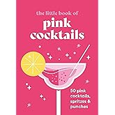 The Little Book of Pink Cocktails: 50 pink cocktails, spritzes and punches