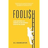 FOOLISH: How Investors Get Worked Up and Worked Over by the System