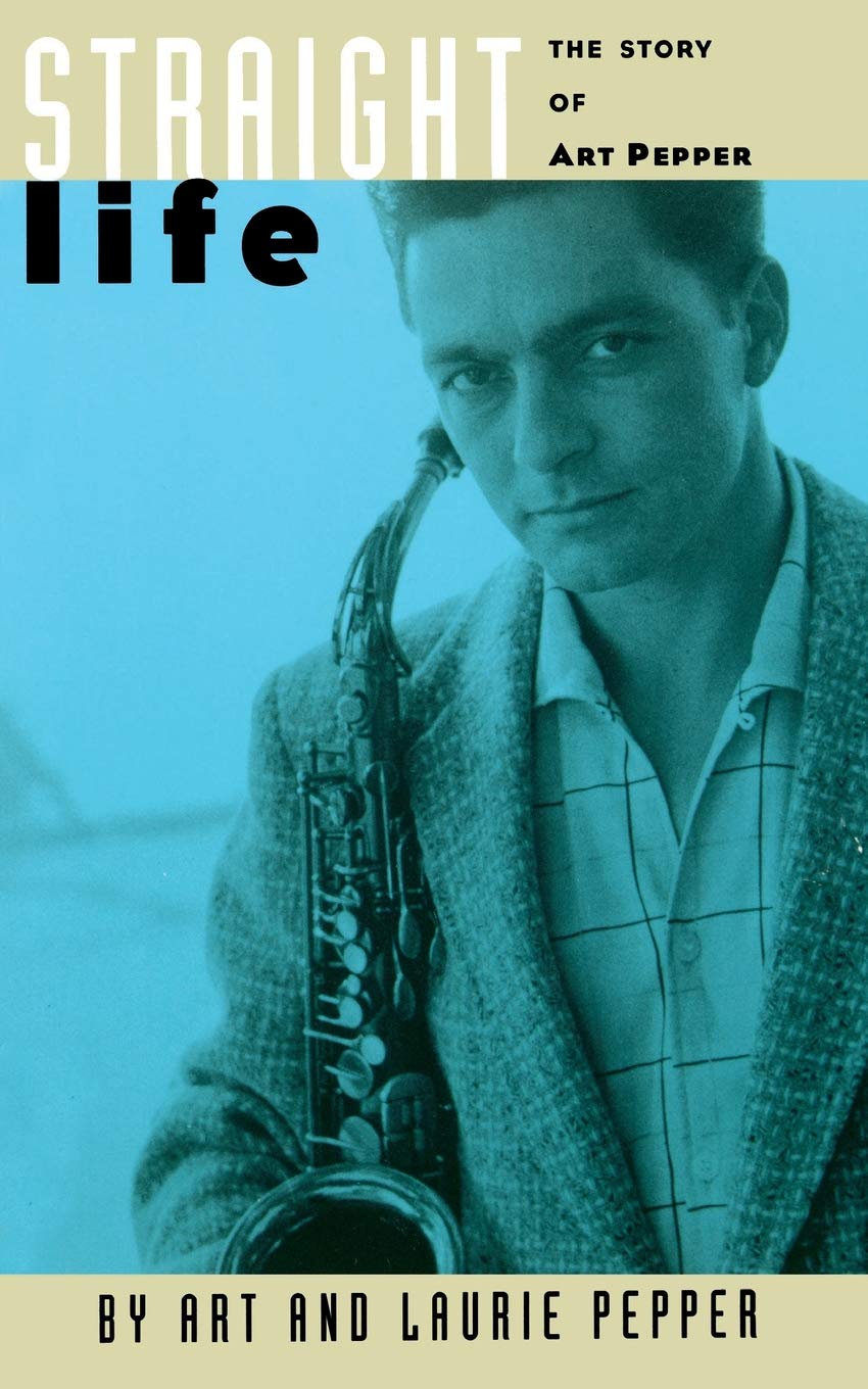 Straight Life The Story Of Art Pepper Art Pepper - 