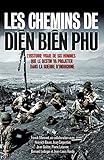 Les chemins de Diên Biên Phu: L'histoire vraie de six hommes que le destin va projeter dans la gue by Franck Mirmont, Collectif 