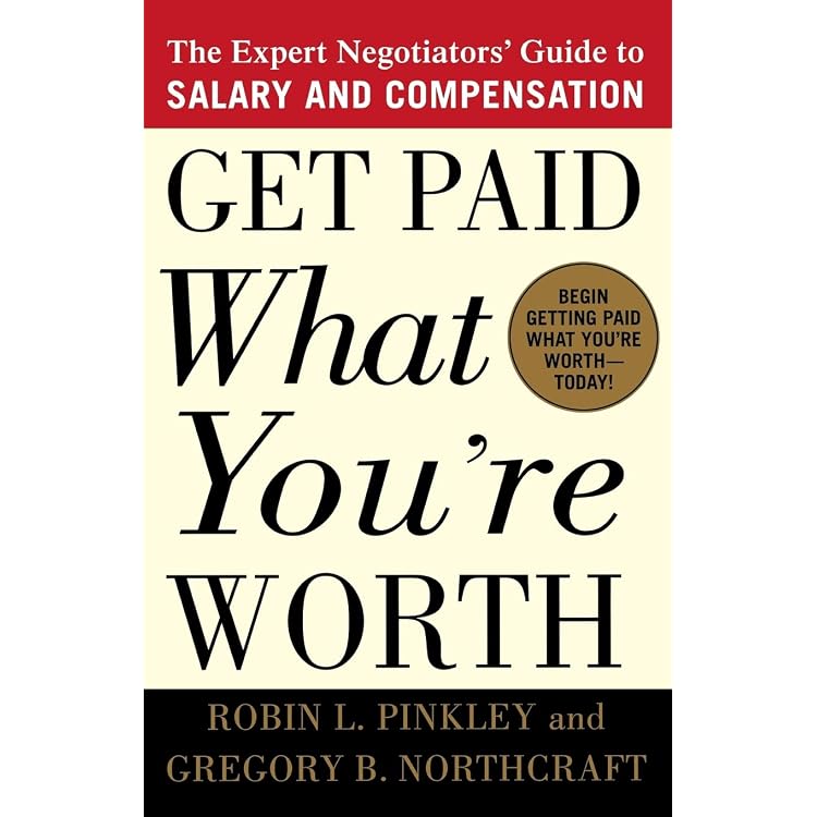 Get Paid What You're Worth: The Expert Negotiators' Guide to Salary and  Compensation: Pinkley, Robin L., Northcraft, Gregory B.: 9780312302696:  Amazon.com: Books