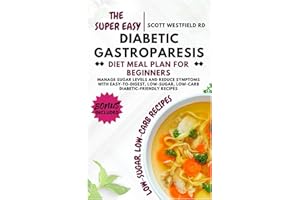 The Super Easy Diabetic Gastroparesis Diet Meal Plan for Beginners: Manage Sugar Levels and Reduce Symptoms with Easy-to-Dige