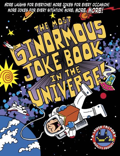 The Most Ginormous Joke Book in the Universe!: More Laughs for Everyone! More Jokes for Every Occasion! More Jokes for Every Situation! More, More, More!
