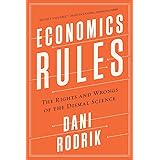 Economics Rules: The Rights and Wrongs of the Dismal Science