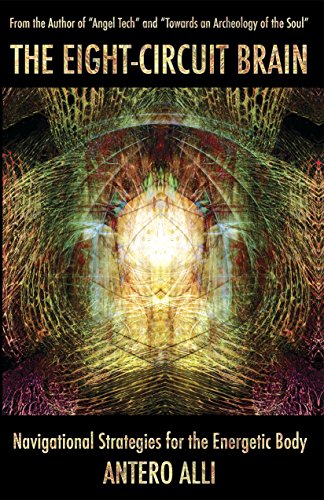 The Eight-Circuit Brain: Navigational Strategies for the Energetic Body by Antero Alli
