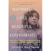 Wayward Lives, Beautiful Experiments: Intimate Histories of Riotous Black Girls, Troublesome Women, and Queer Radicals