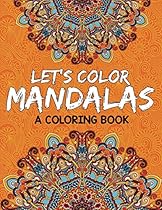 Floral Mandalas Coloring Book For Adults: Anti-Stress Coloring Book (Floral Mandalas and Art Book Series)
