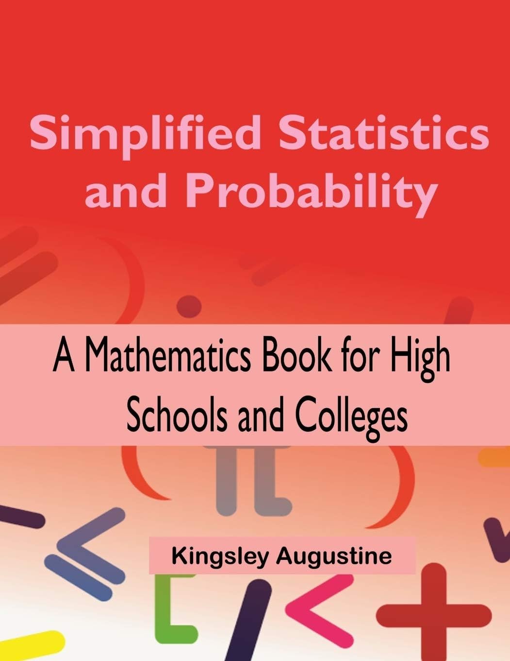 Simplified Statistics and Probability: A Mathematics Book for High Schools and Colleges