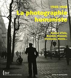 La  photographie humaniste, 1945-1968