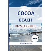 Cocoa Beach Travel Guide: Sun, Space & Seaside Magic Awaits in Florida - 2025 Edition