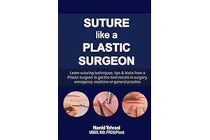 Suture like a Plastic Surgeon: learn suturing techniques, tips & tricks from a Plastic surgeon to get the best results in surgery, emergency medicine or general practice