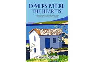 Homer's Where The Heart Is: Two journalists, one crazy dog and a love affair with Greece (The Peloponnese Series Book 2)