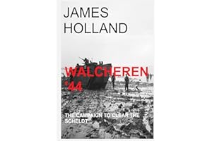 Walcheren '44: The Campaign to Clear the Scheldt