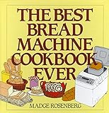 The Best Bread Machine Cookbook Ever