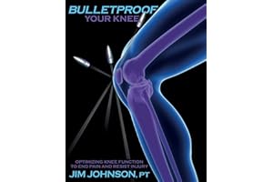 Bulletproof Your Knee: Optimizing Knee Function to End Pain and Resist Injury