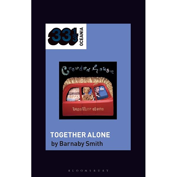 Crowded House's Together Alone (33 1/3 Oceania): Smith, Barnaby