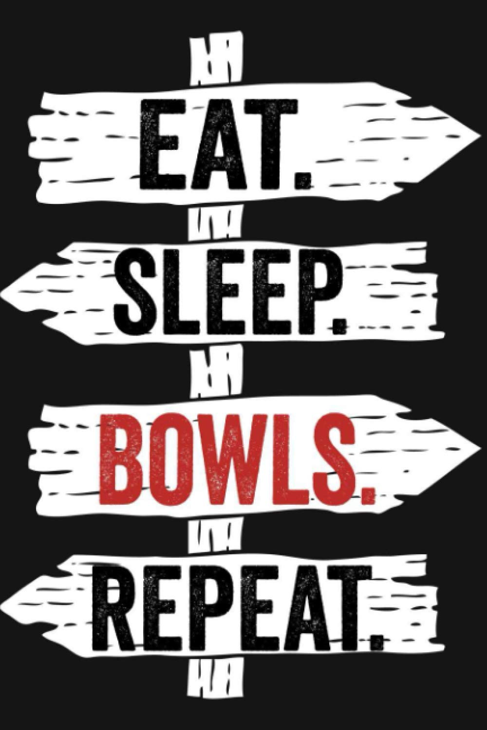 Eat Sleep Bowls Repeat: Funny Lined Notebook For Bowls Lover/ Diary Notebook Journal For Writing For Bowls addicted, 120 Pages, 6x9 inches.