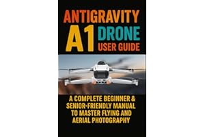 Antigravity A1 Drone User Guide: A Complete Beginner & Senior-Friendly Manual to Master Flying and Aerial Photography