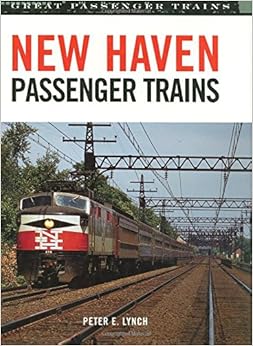 New Haven Passenger Trains (Great Passenger Trains), by Peter E. Lynch New Haven Passenger Trains (Great Passenger Trains), by Peter E. Lynch