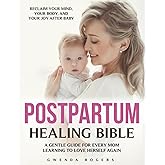 POSTPARTUM HEALING BIBLE: The Complete Guide to Emotional Recovery, Self-Love, and Joy After Birth — Calm Anxiety, Release Guilt, and Reconnect with Your Mind and Body as a New Mom