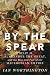 By the Spear (Ancient Warfare and Civilization) by Ian Worthington