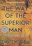 The Way of the Superior Man: A Spiritual Guide to Mastering the Challenges of Women, Work, and Sexual Desire (20th Anniversary Edition)