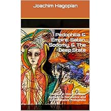 Pedophilia & Empire: Satan, Sodomy, & The Deep State: Chapter 2: Elite’s Sinister Agenda to Normalize and Decriminalize Pedophilia