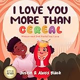 I Love You More Than Cereal: Maeva and Dad Redefine Love: children books 3-5, inspirational, perfect for gifts and holidays