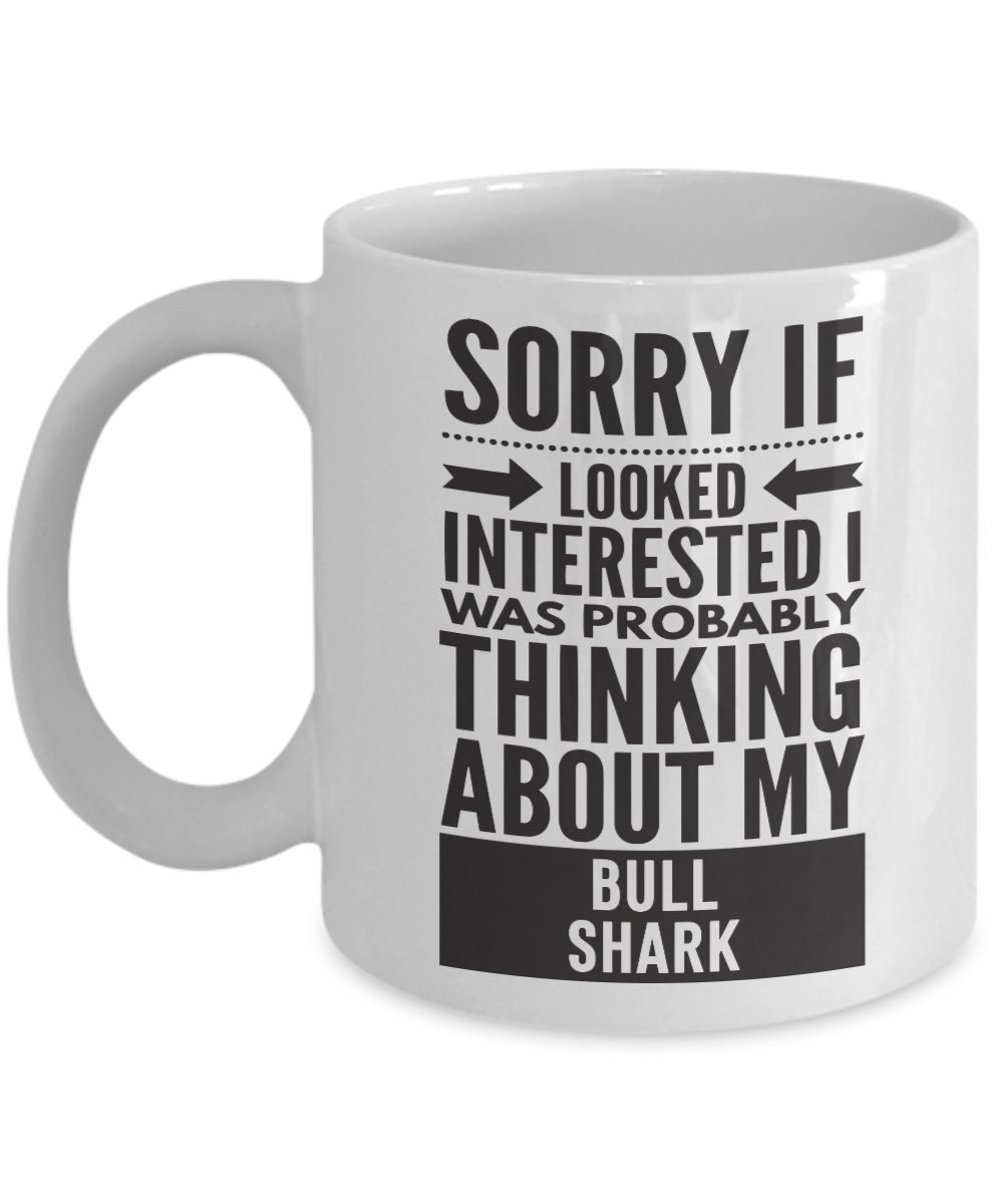 Bull Shark Mug - Sorry If Looked Interested I Was Probably Thinking About - Funny Novelty Ceramic Coffee & Tea Cup Cool Gifts For Men Or Women With Gift Box