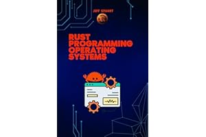 Rust Programming Language for Operating Systems: Build Secure and High-Performance Operating Systems in Rust (Rust Programmin