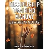 Discipleship Training Manual Leader’s Guide