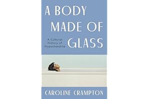 A Body Made of Glass: A Cultural History of Hypochondria – A Revelatory Medical Memoir and Biography of Health Anxiety
