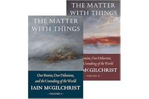 The Matter With Things: Our Brains, Our Delusions, and the Unmaking of the World