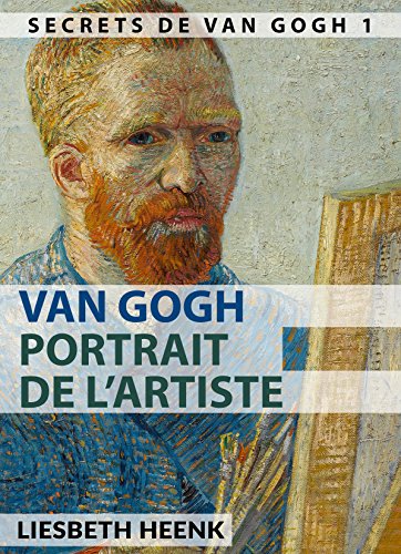 Van Gogh: Portrait de l'artiste (Secrets de Van Gogh t. 1) (French Edition) by Liesbeth Heenk