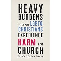 Heavy Burdens: Seven Ways LGBTQ Christians Experience Harm in the Church