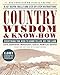 Country Wisdom & Know-How: Everything You Need to Know to Live Off the Land by From the Editors of Storey Publishing