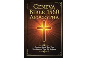 Geneva Bible 1560 Apocrypha: Forgotten Sacred Texts That Were Removed From The Scripture (Annotated)