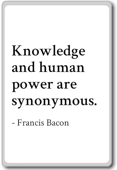 Conocimiento y poder humano son sinónimos... – Francis Bacon ...