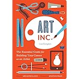Art, Inc.: The Essential Guide for Building Your Career as an Artist (Art Books, Gifts for Artists, Learn The Artist's Way of