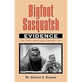 Bigfoot Sasquatch Evidence: The Anthropologist Speaks Out